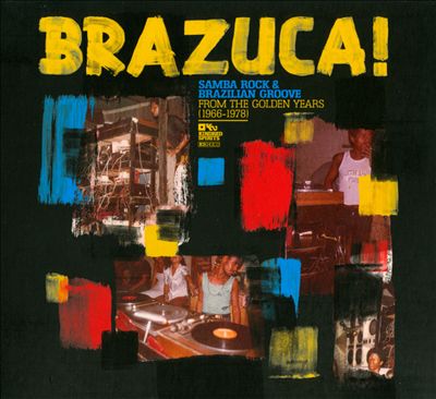 Brazuca! Samba Rock & Brazilian Groove from the Golden Years (1966-1978)