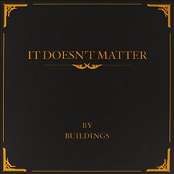 baixar álbum Buildings - It Doesnt Matter