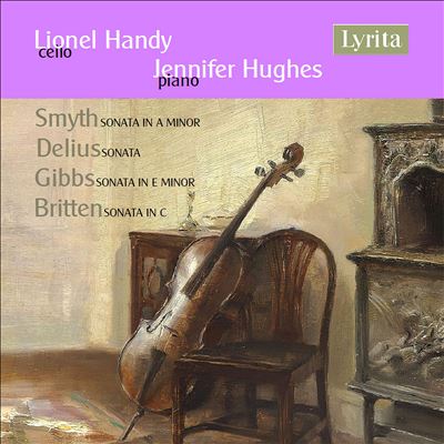 Smyth: Sonata in A minor; Delius: Sonata; Gibbs: Sonata in E minor; Britten: Sonata in C - (British Cello Works, Vol. 2)