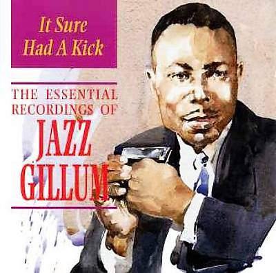 It Sure Had a Kick: The Essential Recordings of Jazz Gillum
