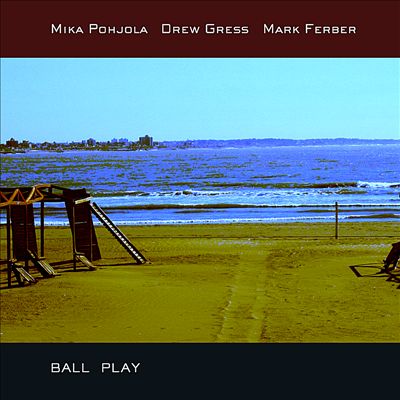 Ball Play: Free Jazz Improvisations and Compositions