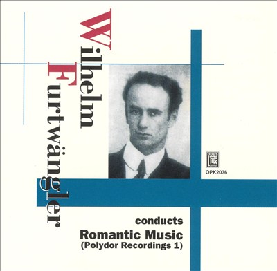 Wilhelm Furtwängler conducts Romantic Music (Polydor Recordings 1)
