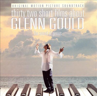 Thirty Two Short Films about Glenn Gould [Original Motion Picture Soundtrack]