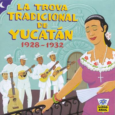 La Trova Tradicional de Yucatan: 1928-1932
