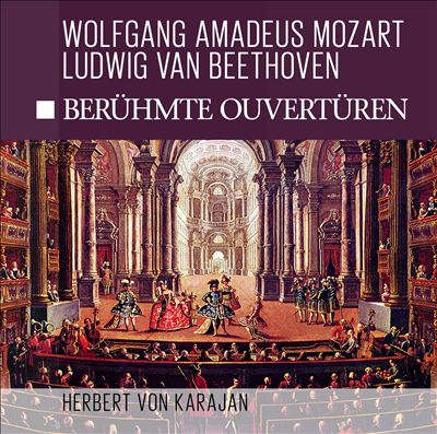 Wolfgang Amadeus Mozart, Ludwig van Beethoven: Berühmte Ouvertüren