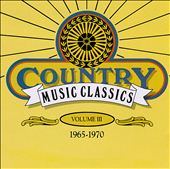 Country Music Classics, Vol. 3 (1965-70)