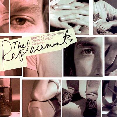 Don't You Know Who I Think I Was?: The Best of the Replacements