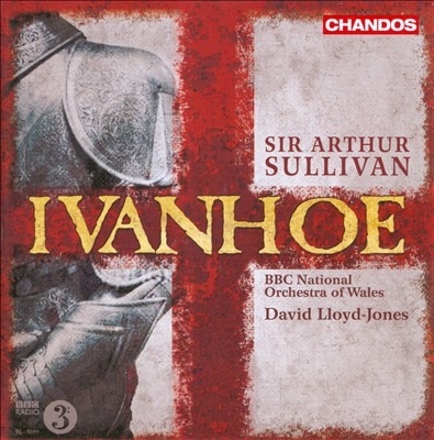 Sir Arthur Sullivan: Ivanhoe