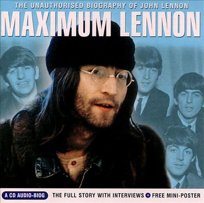 Maximum Lennon: The Unauthorized Biography of John Lennon