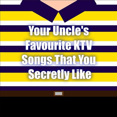 Your Uncle's Favourite KTV Songs That You Secretly Like