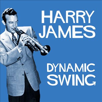 Dynamic Swing: Harry James