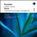 Pachelbel: Canon; Suites; Fasch: Concerto for trumpet; Symphonies