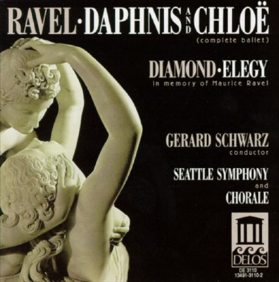Ravel: Daphnis and Chloë; Diamond: Elegy in Memory of Maurice Ravel