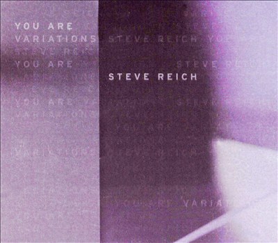 Steve Reich: You Are (Variations)