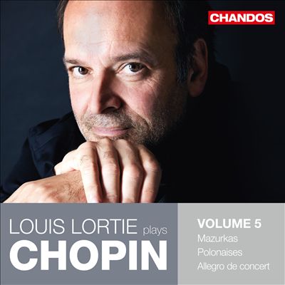 Louis Lortie plays Chopin, Vol. 5: Mazurkas; Polonaises; Allegro de concert
