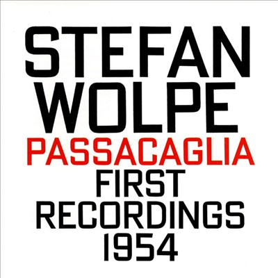 Stefan Wolpe: Passacaglia, First Recordings, 1954