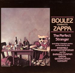 Boulez Conducts Zappa: The Perfect Stranger