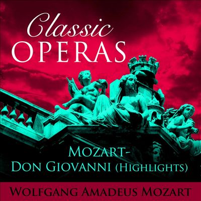Classic Operas: Mozart - Don Giovanni (Highlights)