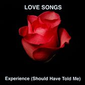 Love Songs: Experience (Should Have Told Me)