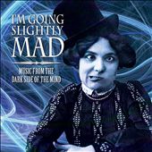 I'm Going Slightly Mad: Music from the Dark Side of the Mind