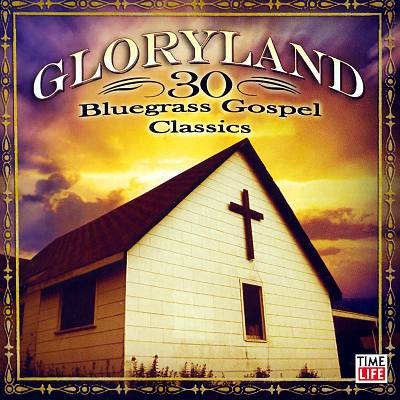 Gloryland: 30 Bluegrass Gospel Favorites