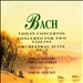 Bach: Violin Concertos in A & E minor/Concerto for Two Violins/Orchestral Suite