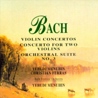 Bach: Violin Concertos in A & E minor/Concerto for Two Violins/Orchestral Suite