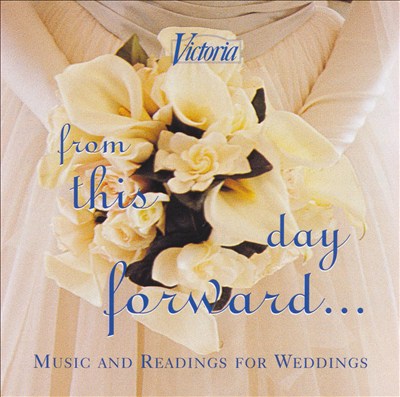 From This Day Forward...: Music and Readings for Weddings