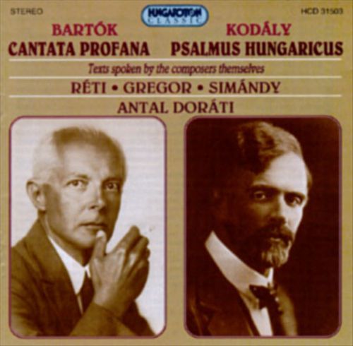Bartok: Cantata Profana; Kodaly: Psalmus Hungaricus