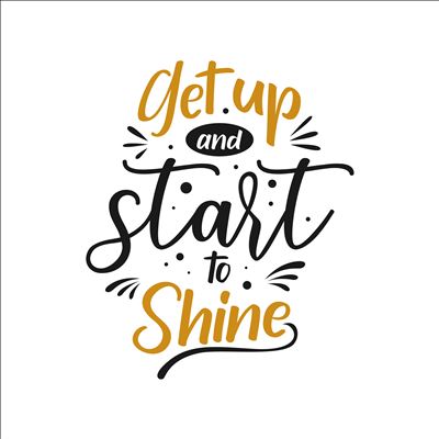 Get Up and Start to Shine