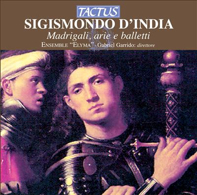 Sigismondo D'India: Madrigali Arie e Balletti
