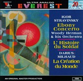 Igor Stravinsky: Ebony Concerto; L'Histoire du Soldat; Darius Milhaud: La Création du Monde