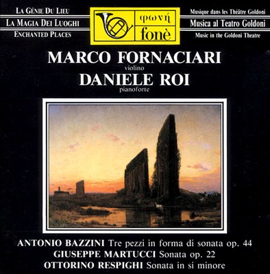 Antonio Bazzini: Tre pezzi in forma di sonata; Giuseppe Martucci: Sonata Op. 22; Ottorino Respighi: Sonata in si min