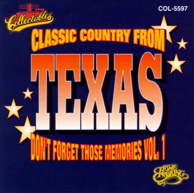 Classic Country from Texas: Don't Forget Those Memories, Vol. 1