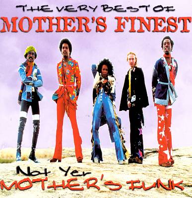 The Very Best of Mother's Finest: Not Yer Mother's Funk