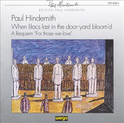 Hindemith: When Lilacs Last in te Door Yard Bloom'd-A Requiem for Those We Love