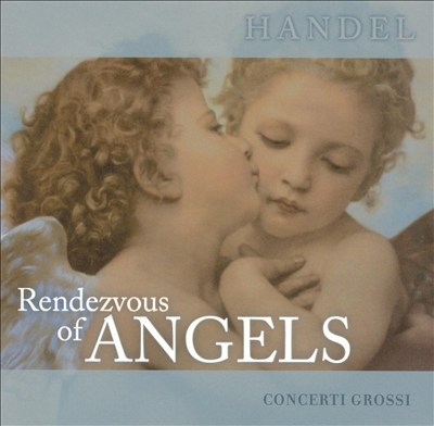 Rendezvous of Angels, Vol. 6: Handel - Concerti Grossi