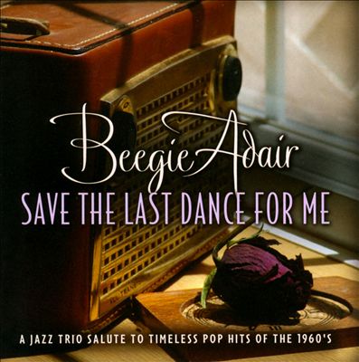 Save the Last Dance for Me: A Jazz Trio Salute to Timeless Pop Hits of the 1960s