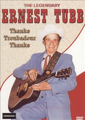 Legendary Ernest Tubb: Thanks Troubadour Thanks