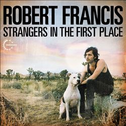 baixar álbum Download Robert Francis - Strangers in the first place album