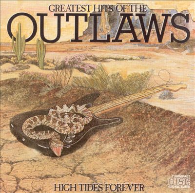 Greatest Hits of the Outlaws/High Tides Forever