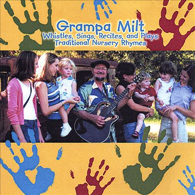Grampa Milt Whistles, Sings, Recites, and Plays Traditional Nursery Rhymes