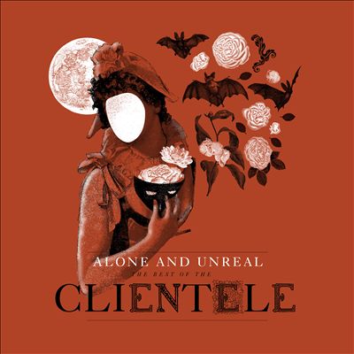 Alone & Unreal: The Best of the Clientele
