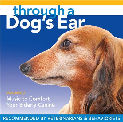 Through a Dog's Ear: Music to Comfort Your Elderly Canine, Vol. 2