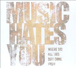 ladda ner album Music Hates You - Where Did All This Dirt Come From