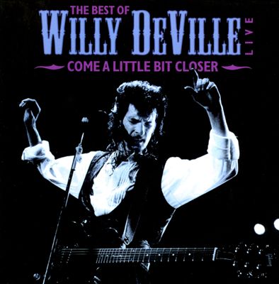 The Best of Willy DeVille: Come a Little Bit Closer
