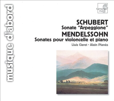 Schubert: Sonate "Arpeggione"; Mendelssohn: Sonates pour violoncelle et piano