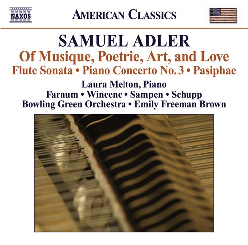 Samuel Adler: Of Musique, Poetrie, Art, and Love; Flute Sonata; Piano Concerto No. 3; Pasiphae
