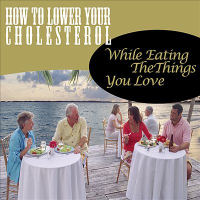 How to Lower Your Cholesterol While Eating the Food You Love