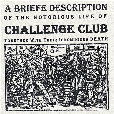 A Briefe Description of the Notorious Life of Challenge Club Together with Their Ignomini